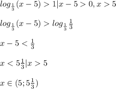 log_{ \frac{1}{3}}(x-5)1| x-50,x5\\\\log_{ \frac{1}{3}}(x-5) log_{ \frac{1}{3} }\frac{1}{3}\\\\x-5< \frac{1}{3}\\\\x<5 \frac{1}{3}|x5\\\\x\in (5;5 \frac{1}{3})