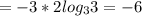 = -3*2 log_{3} 3= -6