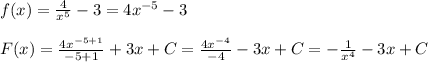 f(x)= \frac{4}{x^5}-3=4x^{-5}-3\\\\F(x)= \frac{4x^{-5+1}}{-5+1}+3x+C= \frac{4x^{-4}}{-4}-3x+C=- \frac{1}{x^4}-3x+C