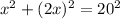 x^{2} +(2 x)^{2}= 20^{2}