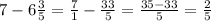 7-6 \frac{3}{5}= \frac{7}{1}- \frac{33}{5}= \frac{35-33}{5} = \frac{2}{5}