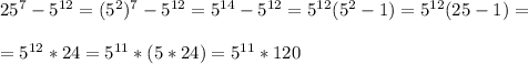 25^7-5^{12}=(5^2)^7-5^{12}=5^{14}-5^{12}=5^{12}(5^2-1)=5^{12}(25-1)=\\\\=5^{12}*24=5^{11}*(5*24)=5^{11}*120