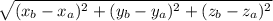 \sqrt{(x_{b}- x_{a})^{2}+(y_{b}- y_{a})^{2}+(z_{b}- z_{a})^{2}}