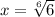 x=\sqrt[6]{6}