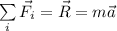 \sum\limits_i \vec F_i=\vec R=m\vec a