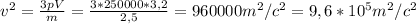 v^2= \frac{3pV}{m} = \frac{3*250000*3,2}{2,5} =960000m^2/c^2=9,6*10^5m^2/c^2