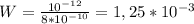 W= \frac{10^{-12}}{8*10^{-10}}=1,25*10^{-3}