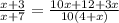 \frac{x+3}{x+7}= \frac{10x+12+3x}{10(4+x)}