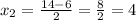 x_2= \frac{14-6}{2}= \frac{8}{2} =4