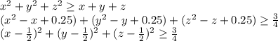 x^2+y^2+z^2 \geq x+y+z\\&#10;(x^2-x+0.25)+(y^2-y+0.25)+(z^2-z+0.25) \geq \frac{3}{4}\\&#10;(x-\frac{1}{2})^2+(y-\frac{1}{2})^2+(z-\frac{1}{2})^2 \geq \frac{3}{4} \\ &#10;