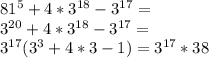 81^5+4*3^{18}-3^{17}=\\&#10;3^{20}+4*3^{18}-3^{17}=\\&#10;3^{17}(3^3+4*3-1)=3^{17}*38