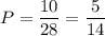 P= \dfrac{10}{28} = \dfrac{5}{14}