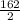 \frac{162}{2}