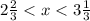 2 \frac{2}{3} < x< 3 \frac{1}{3}