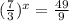 ( \frac{7}{3}) ^{x}= \frac{49}{9}