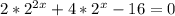 2* 2^{2x}+4* 2^{x}-16=0