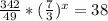 \frac{342}{49}* ( \frac{7}{3}) ^{x} = 38