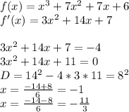 f(x)=x^3+7x^2+7x+6\\&#10;f'(x)=3x^2+14x+7\\\\&#10;3x^2+14x+7=-4\\&#10;3x^2+14x+11=0\\&#10;D=14^2-4*3*11=8^2\\&#10;x=\frac{-14+8}{6}=-1\\&#10;x=\frac{-14-8}{6}=-\frac{11}{3}&#10;