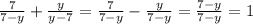 \frac{7}{7-y}+\frac{y}{y-7}=\frac{7}{7-y} -\frac{y}{7-y}=\frac{7-y}{7-y}=1