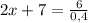 2x+7=\frac{6}{0,4}