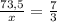 \frac{73,5}{x}= \frac{7}{3}