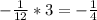 -\frac{1}{12} *3=- \frac{1}{4}