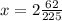 x=2 \frac{62}{225}