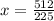 x= \frac{512}{225}