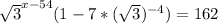 \sqrt{3} ^{x-54}(1-7* (\sqrt{3}) ^{-4})=162