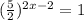 ( \frac{5}{2}) ^{2x-2}=1