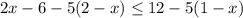 2x-6-5(2-x)\leq12-5(1-x)