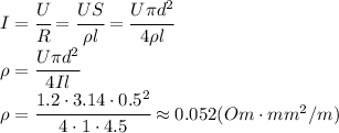 I= \cfrac{U}{R} = \cfrac{US}{\rho l} = \cfrac{U \pi d^2}{4\rho l} &#10;\\\&#10;\rho= \cfrac{U \pi d^2}{4Il} &#10;\\\&#10;\rho= \cfrac{1.2 \cdot3.14\cdot0.5^2 }{4\cdot1\cdot4.5} \approx0.052(Om\cdot mm^2/m)