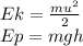 Ek= \frac{mu^{2}}{2} \\ Ep=mgh