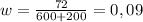 w= \frac{72}{600+200} =0,09