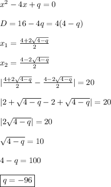 x^2 - 4x + q = 0\\\\&#10;D = 16 - 4q = 4(4 - q)\\\\&#10;x_1 = \frac{4 + 2\sqrt{4 - q}}{2}\\\\&#10;x_2 = \frac{4 - 2\sqrt{4 - q}}{2}\\\\&#10;|\frac{4 + 2\sqrt{4 - q}}{2} - \frac{4 - 2\sqrt{4 - q}}{2}| = 20\\\\&#10;|2 + \sqrt{4 - q} - 2 + \sqrt{4 - q}| = 20\\\\&#10;|2\sqrt{4 - q}| = 20\\\\&#10;\sqrt{4 - q} = 10\\\\&#10;4 - q = 100\\\\&#10;\boxed{q = -96}&#10;