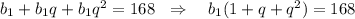 b_1+b_1q+b_1q^2=168~~\Rightarrow~~~ b_1(1+q+q^2)=168