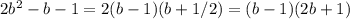 2b^2-b-1=2(b-1)(b+1/2)=(b-1)(2b+1)