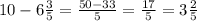 10-6 \frac{3}{5} = \frac{50-33}{5} = \frac{17}{5} = 3 \frac{2}{5}