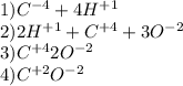 1)C^{-4} + 4H^{+1} \\ 2)2H^{+1}+C^{+4}+3O^{-2} \\ 3)C^{+4}2O^{-2} \\ 4)C^{+2}O^{-2}