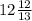 12 \frac{12}{13}