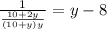 \frac{1}{ \frac{10+2y}{(10+y)y} } =y-8&#10;