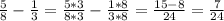 \frac{5}{8} - \frac{1}{3} = \frac{5*3}{8*3}- \frac{1*8}{3*8} = \frac{15-8}{24}= \frac{7}{24}