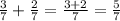 \frac{3}{7} + \frac{2}{7} = \frac{3+2}{7} = \frac{5}{7}