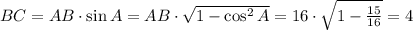 BC=AB\cdot \sin A=AB\cdot \sqrt{1-\cos^2A}=16\cdot \sqrt{1-\frac{15}{16} } =4