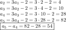 a_2=3a_1-2=3\cdot2-2=4\\&#10;a_3=3a_2-2=3\cdot4-2=10\\&#10;a_4=3a_3-2=3\cdot10-2=28\\&#10;a_5=3a_4-2=3\cdot28-2=82\\&#10;\boxed{a_5-a_4=82-28=54}