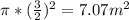 \pi *( \frac{3}{2}}) }^2 = 7.07 m^{2}