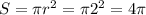 S= \pi r^2= \pi 2^2=4 \pi