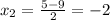 x_2= \frac{5-9}{2}=-2