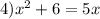 4)x^2+6=5x