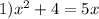 1) x^2+4=5x